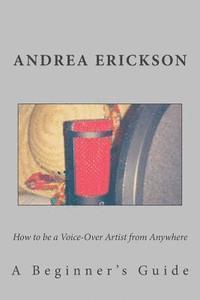 bokomslag How to be a Voice-Over Artist from Anywhere: A Beginner's Guide