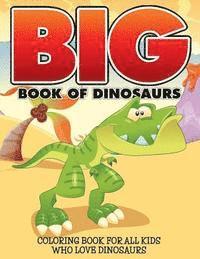 bokomslag Big Book Of Dinosaurs: Coloring Book For All Kids Who Love Dinosaurs