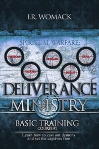 bokomslag Deliverance Ministry Basic Training: Learn How To Cast Out Demons & Set the Captives Free