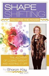 Shape Shifting: The Alchemy of Losing Weight and Keeping It Off 1