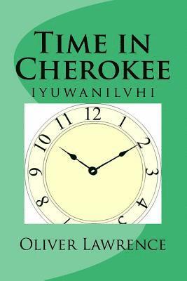 Oliver S. Lawrence - Time in Cherokee: iyuwanilvhi, Häftad