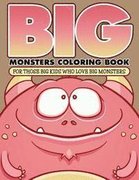 Big Monsters Coloring Book: For Those Big Kids Who Love Big Monsters 1