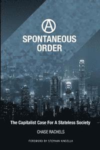 bokomslag A Spontaneous Order: The Capitalist Case For A Stateless Society