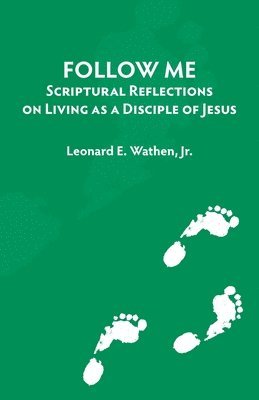 Follow Me: Scriptural Reflections on Living as a Disciple of Jesus 1