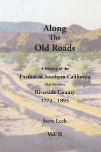 bokomslag Along the Old Roads, Volume II: A History of the Portion of Southern California That Became Riverside County 1772-1893