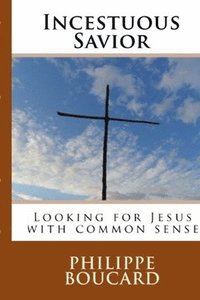 bokomslag Incestuous Savior: Looking for Jesus with common sense