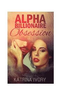 bokomslag Alpha Billionaire Obsession: Billionaire Romance Short Stories