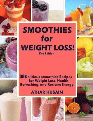 Athar Husain - Smoothies For weight Loss!: 39 Delicious smoothies Recipes for Weight Loss, Health, Refreshing, and Reclaim Energy!, Häftad