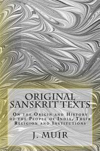 Original Sanskrit Texts: On the Origin and History of the People of India, Their Religion and Institutions 1