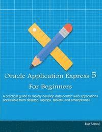 bokomslag Oracle Application Express 5 For Beginners (B/W Edition): Develop Web Apps for Desktop and Latest Mobile Devices