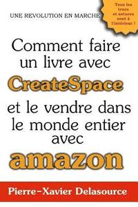 bokomslag Comment Faire Un Livre Avec Createspace: Et Le Vendre Dans Le Monde Entier Avec Amazon