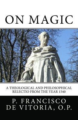 bokomslag On Magic: A Theological and Philosophical Relectio from the Year 1540