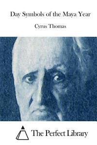 Cyrus Thomas, The Perfect Library - Day Symbols of the Maya Year, Häftad