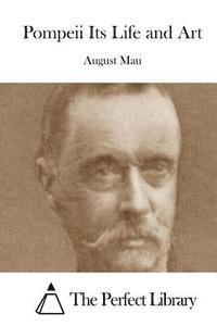 August Mau, The Perfect Library - Pompeii Its Life and Art, Häftad