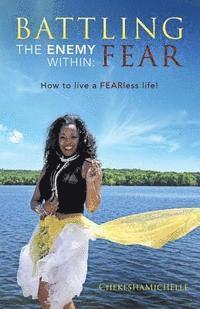 bokomslag Battling the Enemy Within: FEAR: How to Live a Fearless Life