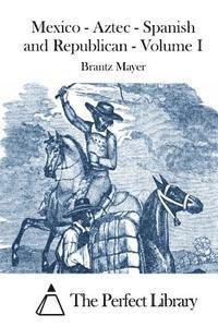 bokomslag Mexico - Aztec - Spanish and Republican - Volume I
