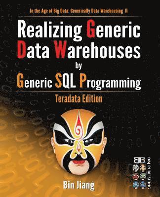bokomslag Realizing Generic Data Warehouses by Generic SQL Programming: Teradata Edition