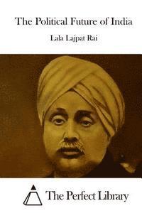 Lala Lajpat Rai, The Perfect Library - The Political Future of India, Häftad