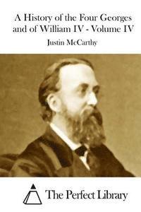 Justin McCarthy, The Perfect Library - A History of the Four Georges and of William IV - Volume IV, Häftad