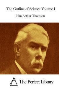 John Arthur Thomson, The Perfect Library - The Outline of Science Volume I, Häftad