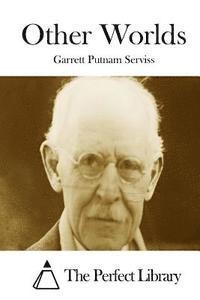 Garrett Putnam Serviss, The Perfect Library - Other Worlds, Häftad