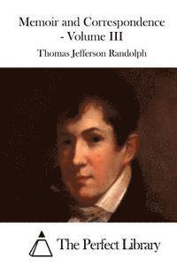 Memoir and Correspondence - Volume III 1