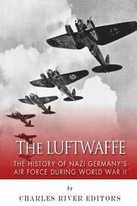 bokomslag The Luftwaffe: The History of Nazi Germany's Air Force during World War II