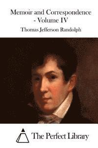 Memoir and Correspondence - Volume IV 1
