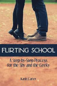bokomslag Flirting School: A Step-by-Step Process for the Shy and the Geeky