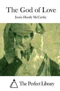 Justin Huntly McCarthy, The Perfect Library - The God of Love, Häftad