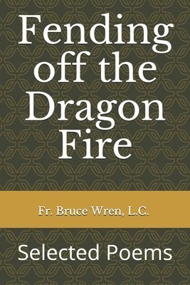 bokomslag Fending off the Dragon Fire: Selected Poems