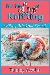 bokomslag For The Love of Knitting: 18 Easy Weekend Projects