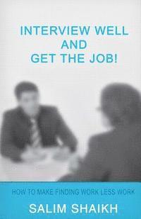 bokomslag Interview Well And Get The Job!: How To Make Finding Work Less Work!