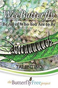 bokomslag WeeButterfly: Be All of Who You Are to Be (Book 1)