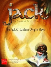 bokomslag JACK An Ancient Celtic Tradition Version 2.0: The Jack O' Lantern Origins Story
