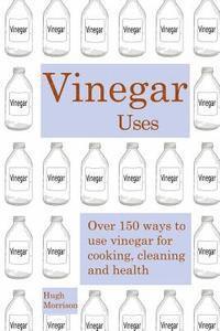 Hugh Morrison - Vinegar uses: over 150 ways to use vinegar for cooking, cleaning and health, Häftad