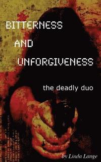 bokomslag Bitterness and Unforgiveness: ...the deadly duo