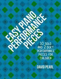 bokomslag Easy Piano Performance Pieces: 10 Solo and 2 Duet Performance Pieces for Children