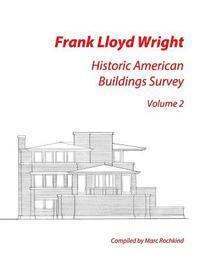 Frank Lloyd Wright: Historic American Buildings Survey, Volume 2 1