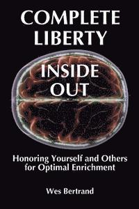 bokomslag Complete Liberty Inside Out: Honoring Yourself and Others for Optimal Enrichment