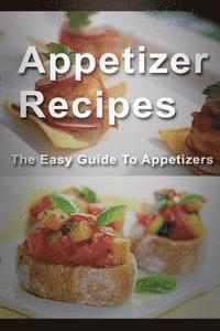 bokomslag Appetizer Recipes: The Easy Guide To Appetizers