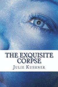 Julie Kushner - The Exquisite Corpse, Häftad