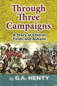 bokomslag Through Three Campaigns: A Story of Chitral, Tirah, and Ashanti