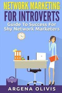 Argena Olivis - Network Marketing For Introverts: Guide To Success For The Shy Network Marketer, Häftad