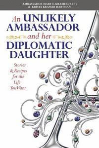 bokomslag An Unlikely Ambassador and Her Diplomatic Daughter: Stories & Recipes for the Life You Want