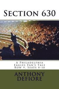 bokomslag Section 630: Row 9, Seats 8 - 10, A Philadelphia Eagles Fan's Tale