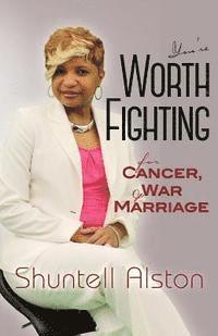 Shuntell Alston - You're worth fighting for: Cancer, war and Marriage, Häftad