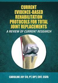 bokomslag Current Evidence-Based Rehabilitation Protocols for Total Joint Replacements: A Review of Current Research