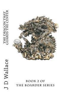 J. D. Wallace - The Dragon That Guards The Center, Häftad