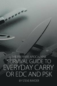 bokomslag The Preppers Apocalypse Survival Guide to Everyday Carry or EDC and PSK